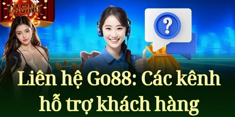 Các phương thức liên hệ Go88 nhanh và hiệu quả nhất