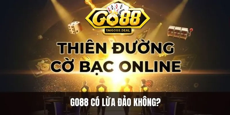 Giải đáp câu hỏi cổng game Go88 có lừa đảo không